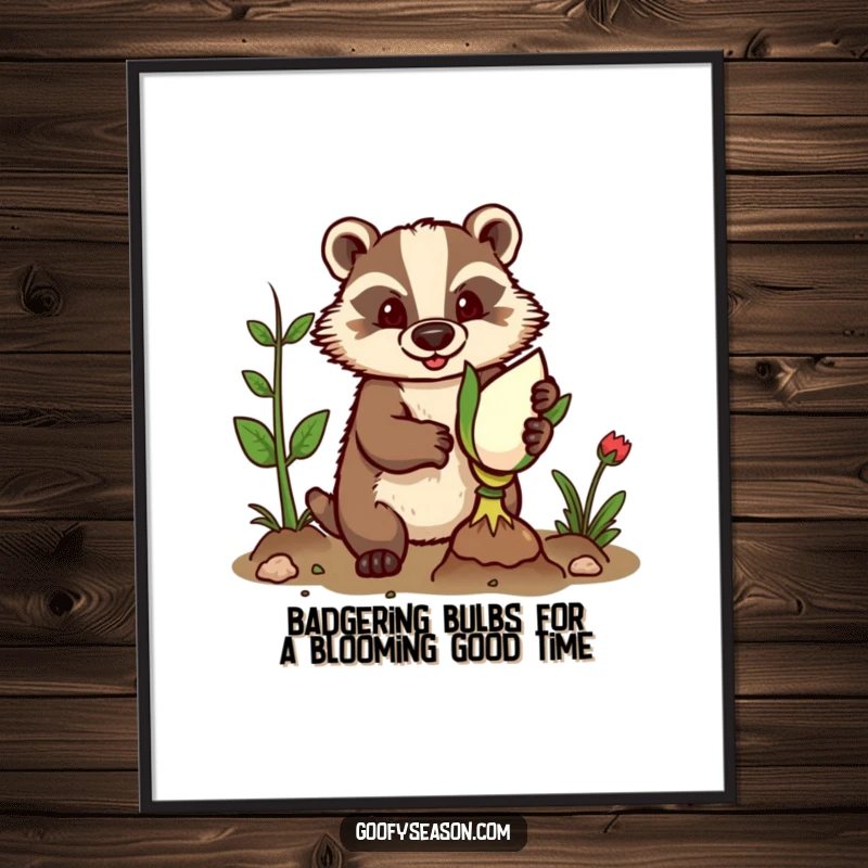 Funny Free Printable Wall Art featuring a determined badger in gardening gloves planting a giant, promising bulb.